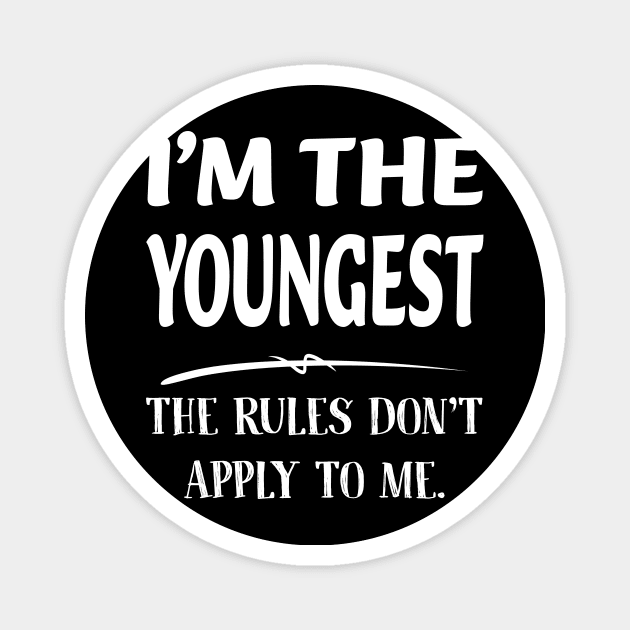 Im The Youngest the Rules Dont Apply To Me Gift For Men Women Magnet by FortuneFrenzy